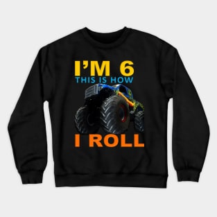 I'm 6 This Is How I Roll Kids Monster Truck 6th Birthday Crewneck Sweatshirt